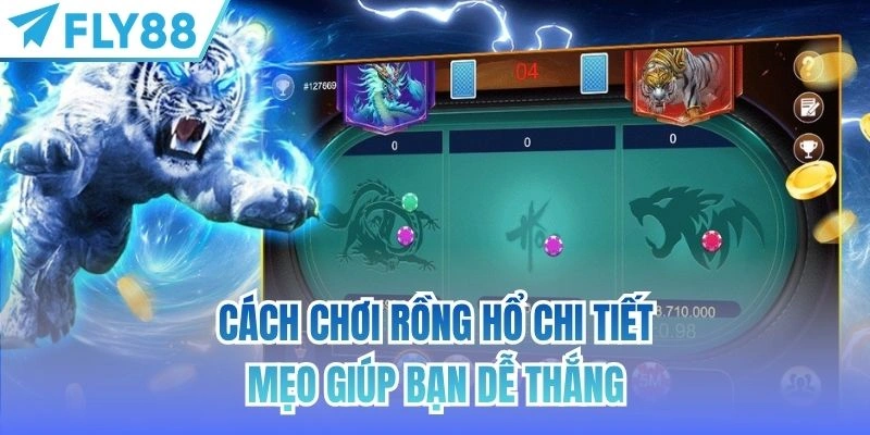 Cách Chơi Rồng Hổ Chi Tiết | Mẹo Giúp Bạn Dễ Thắng 9 cách chơi rồng hổ