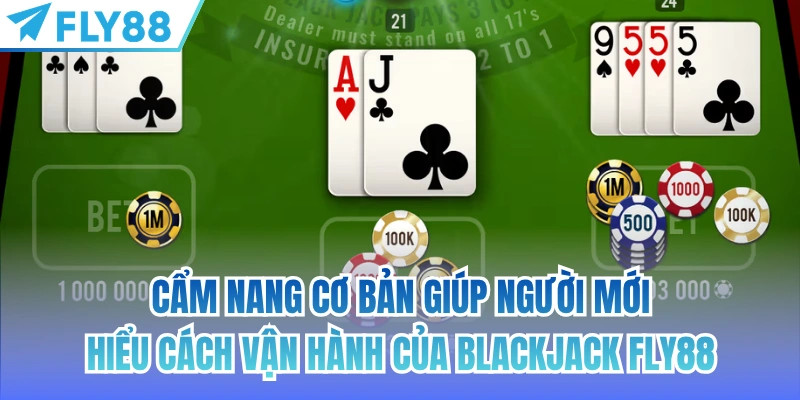 Blackjack FLY88 - Cuộc Đấu Trí Với Những Nước Đi Chiến Lược 3 Cẩm nang cơ bản giúp người mới hiểu cách vận hành của Blackjack FLY88